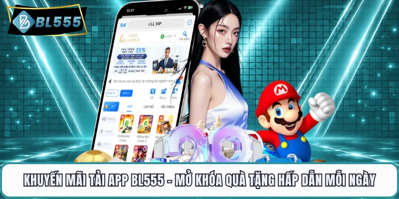 Khuyến Mãi Tải App BL555 - Mở Khóa Quà Tặng Hấp Dẫn Mỗi Ngày